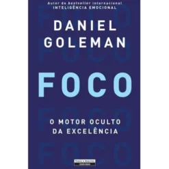 Foco - O Motor Oculto da Excelência de Daniel Goleman