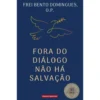 Fora Do Diálogo Não Há Salvação de Frei Bento Domingues