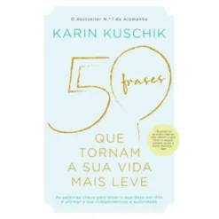 50 Frases que Tornam a sua Vida Mais Leve de Karin Kuschik