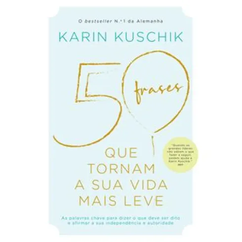 50 Frases que Tornam a sua Vida Mais Leve de Karin Kuschik