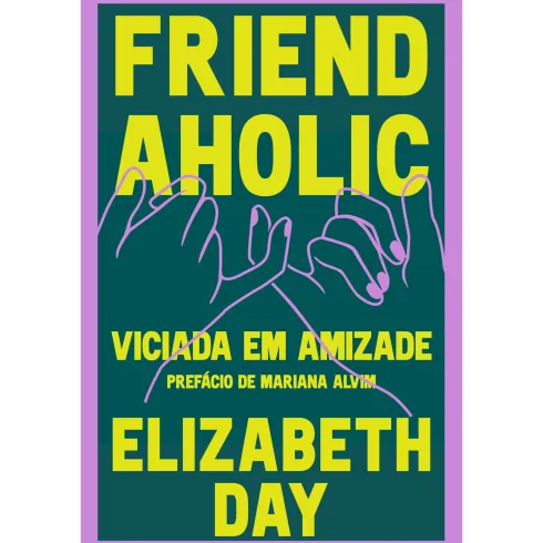 Friendaholic - Viciada em Amizade de Elizabeth Day