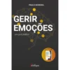 Gerir Emoções - Um Guia Prátic de Paulo Moreira