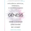 Génesis de Henry Kissinger, Eric Schmidt, Craig Mundie - Inteligência Artificial, Esperança e o Espírito Humano