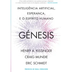 Génesis de Henry Kissinger, Eric Schmidt, Craig Mundie - Inteligência Artificial, Esperança e o Espírito Humano
