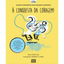 Grandes Ferramentas para Pequenos Guerreiros: à Conquista da Coragem! de Sofía Gil
