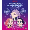 Guerreiras Do K-Pop: Pelos Fãs! de Angela Song