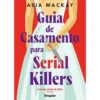 Guia de Casamento para Serial Killers de Asia Mackay