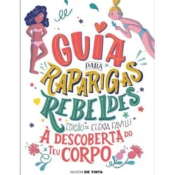 Guia para Raparigas Rebeldes de Elena Favilli - À Descoberta do Teu Corpo
