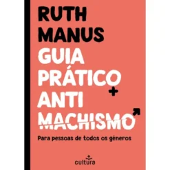 Guia Prático Antimachismo de Ruth Manus