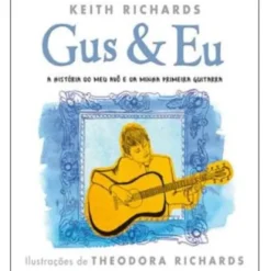 Gus & Eu - A História do Meu Avô e da Minha Primeira Guitarra de Keith Richards