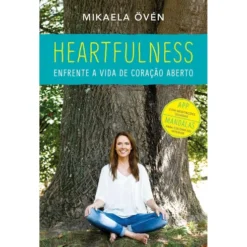 Heartfulness - Enfrente a Vida de Coração Aberto de Mikaela Övén