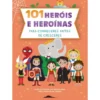 101 Heróis e Heroínas para Conheceres Antes de Cresceres de Francisca Cunha Rêgo
