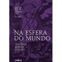 História de Portugal (Volume IV) - Na Esfera do Mundo de António Borges Coelho