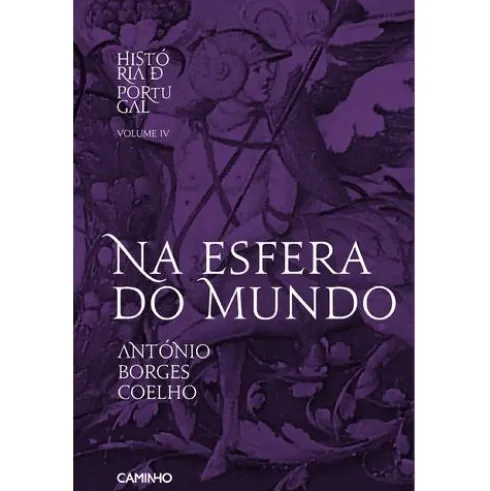 História de Portugal (Volume IV) - Na Esfera do Mundo de António Borges Coelho
