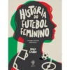 História do Futebol Feminino de Mary Caiado