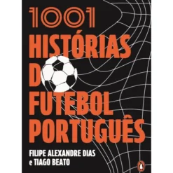 1001 Histórias Do Futebol Português de Tiago Beato E Filipe Alexandre Dias