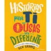 Histórias para Ti que Ousas Ser Diferente de Ben Brooks - Histórias Reais de Rapazes e Raparigas que Mudaram o Mundo
