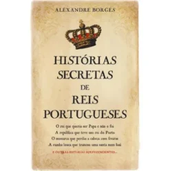 Histórias Secretas de Reis Portugueses de Alexandre Borges