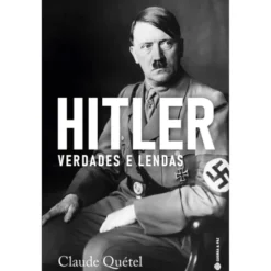 Hitler, Verdades e Lendas de Claude Quétel