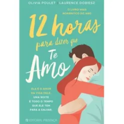12 Horas para Dizer que Te Amo de Olivia Poulet e Laurence Dobiesz