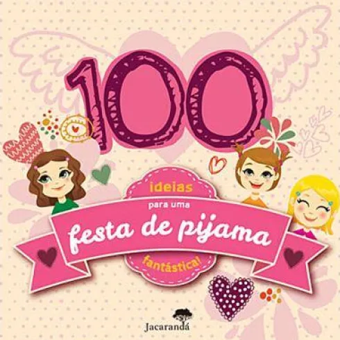 100 Ideias para uma Festa de Pijama Fantástica!