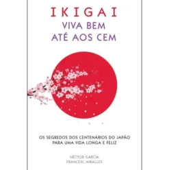 Ikigai - Viva Bem Até aos Cem de Francesc Miralles e Héctor García