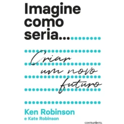 Imagine Como Seria... de Ken Robinson e Kate Robinson