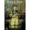 Imperatriz - A História da Última Mulher que Governou a China de Pearl S. Buck