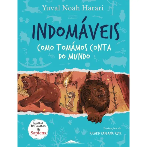 Indomáveis 1 de Yuval Noah Harari - Como Tomámos Conta do Mundo
