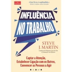 Influência no Trabalho de Steve J. Martin - Captar a Atenção, Estabelecer Ligação com os Outros, Convencer as Pessoas a Agir