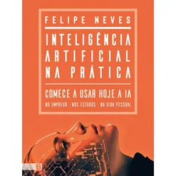 Intelegência Artificial Na Prática de Felipe Neves