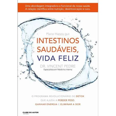 Intestinos Saudáveis, Vida Feliz de Vincent Pedre