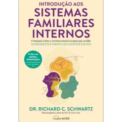 Introdução aos Sistemas Familiares Internos de Richard C. Schwartz
