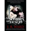 Irmandade da Adaga Negra (Volume IV) - Na Sombra do Desejo de J. R. Ward