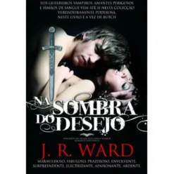 Irmandade da Adaga Negra (Volume IV) - Na Sombra do Desejo de J. R. Ward