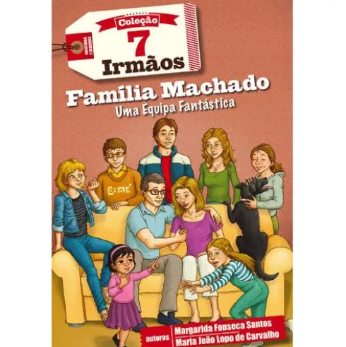 7 Irmãos Nº 10 - Família Machado, Uma Equipa Fantástica de Margarida Fonseca Santos