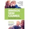 Irmãos Sem Ciúmes de Adele Faber