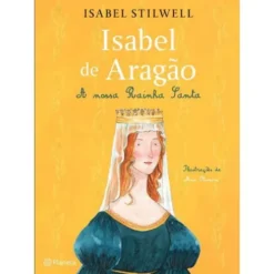 Isabel de Aragão - A Nossa Rainha Santa de Isabel Stilwell