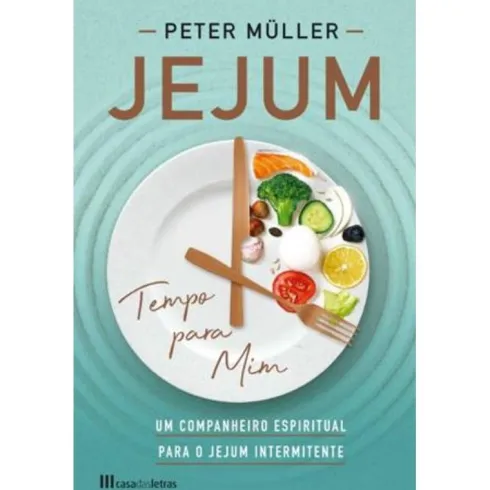 Jejum, Tempo para Mim de Peter Müller - Um Companheiro Espiritual para o Jejum Intermitente