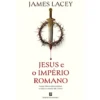 Jesus E O Império Romano de James Lacey