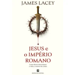 Jesus E O Império Romano de James Lacey