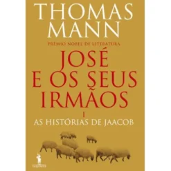 José e os Seus Irmãos Nº 1 - As Histórias de Jaacob de Thomas Mann
