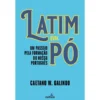 Latim em Pó de Caetano Galindo