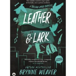 Leather & Lark de Brynne Weaver - Trilogia Amor Ruinoso Livro 2