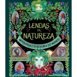 Lendas da Natureza - Mitologia e Sabedoria do Mundo de Claire Cock-Starkey