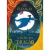 Lendas dos Céus 1: A Filha do Dragão de Liz Flanagan