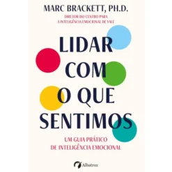 Lidar Com O Que Sentimos de Marc Brackett, Ph.D.