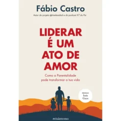 Liderar É Um Ato De Amor de Fábio Castro