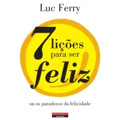 7 Lições para Ser Feliz de Luc Ferry