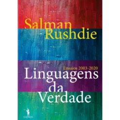 Linguagens da Verdade: Ensaios 2003-2020 de Salman Rushdie